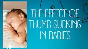 Read more about the article The Effect of Thumb Sucking in Babies